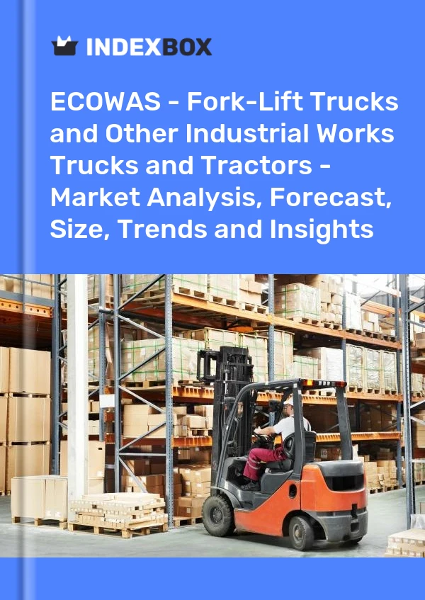 Report ECOWAS - Fork-Lift Trucks and Other Industrial Works Trucks and Tractors - Market Analysis, Forecast, Size, Trends and Insights for 499$