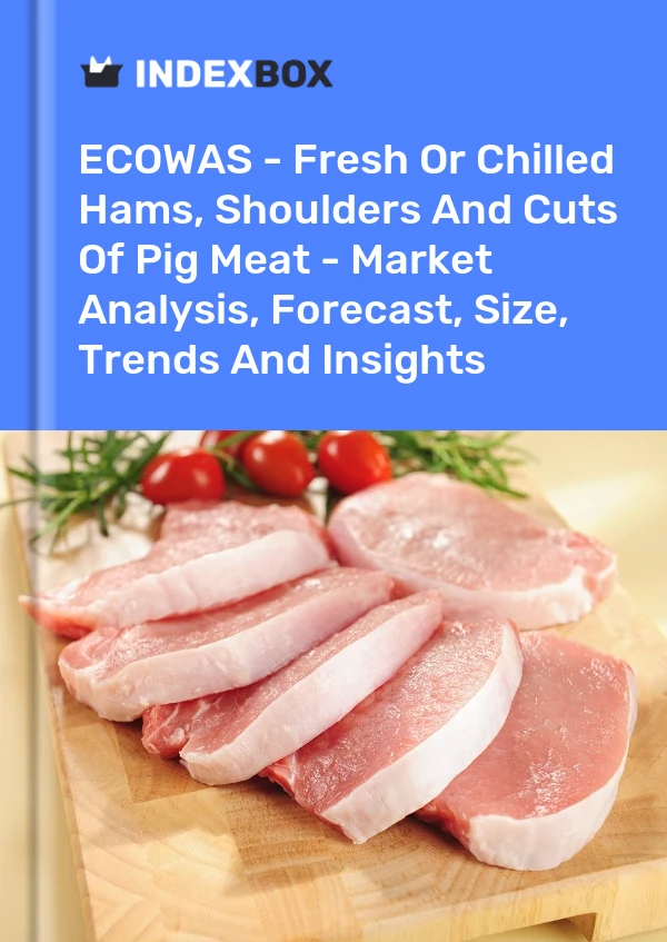 Report ECOWAS - Fresh or Chilled Hams, Shoulders and Cuts of Pig Meat - Market Analysis, Forecast, Size, Trends and Insights for 499$