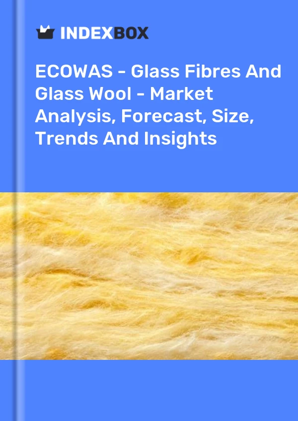 Report ECOWAS - Glass Fibres and Glass Wool - Market Analysis, Forecast, Size, Trends and Insights for 499$