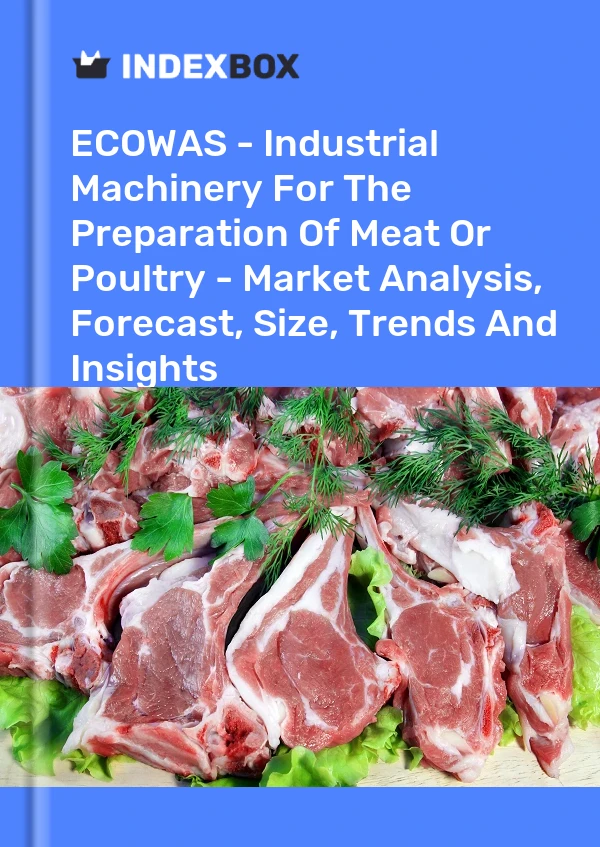 Report ECOWAS - Industrial Machinery for the Preparation of Meat or Poultry - Market Analysis, Forecast, Size, Trends and Insights for 499$