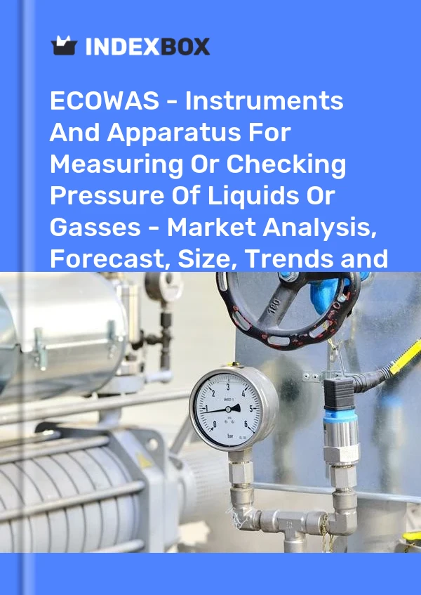 Report ECOWAS - Instruments and Apparatus for Measuring or Checking Pressure of Liquids or Gasses - Market Analysis, Forecast, Size, Trends and Insights for 499$