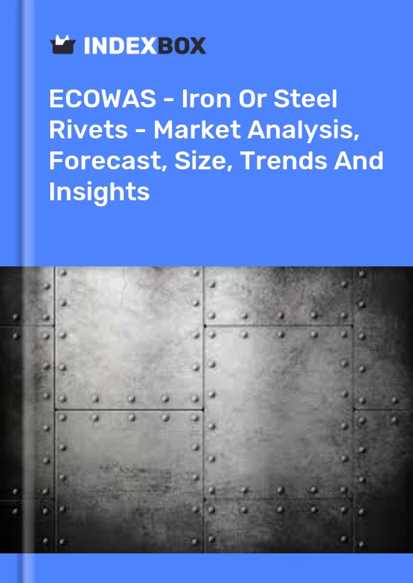 Report ECOWAS - Iron or Steel Rivets - Market Analysis, Forecast, Size, Trends and Insights for 499$