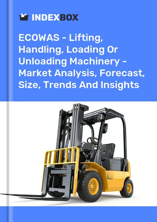 Report ECOWAS - Lifting, Handling, Loading or Unloading Machinery - Market Analysis, Forecast, Size, Trends and Insights for 499$