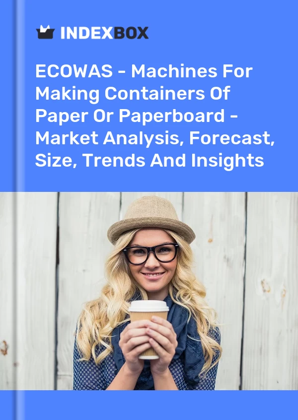 Report ECOWAS - Machines for Making Containers of Paper or Paperboard - Market Analysis, Forecast, Size, Trends and Insights for 499$
