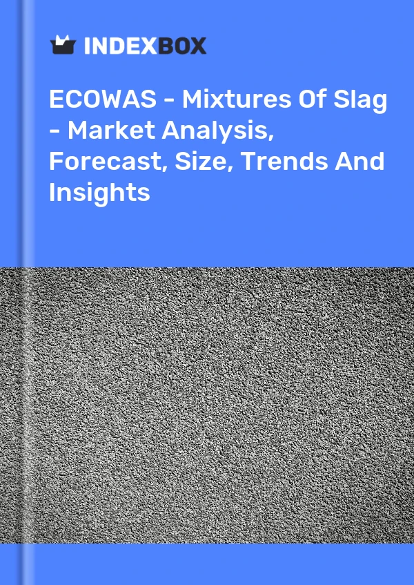 Report ECOWAS - Mixtures of Slag - Market Analysis, Forecast, Size, Trends and Insights for 499$