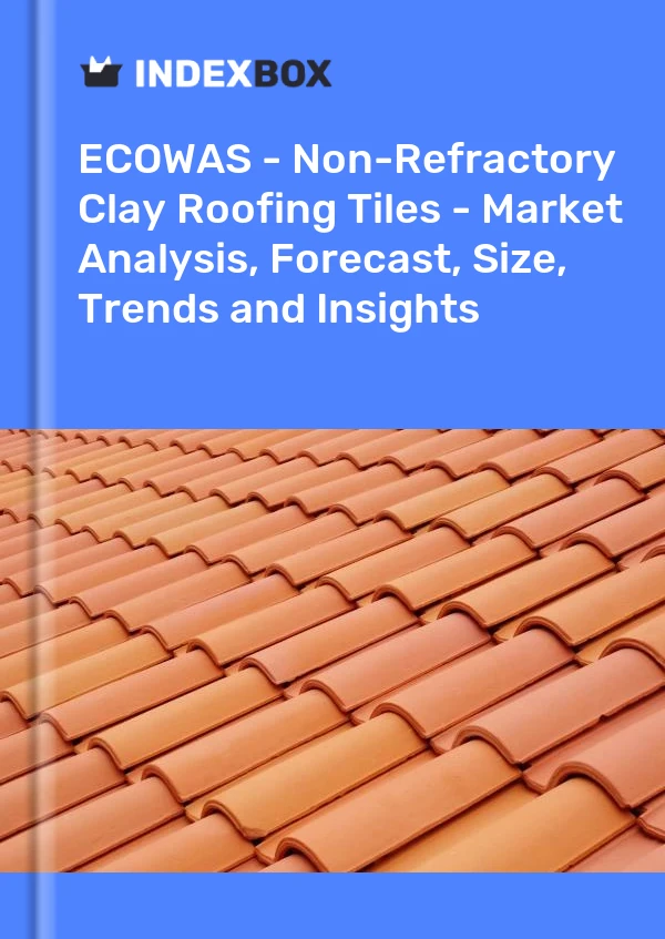 Report ECOWAS - Non-Refractory Clay Roofing Tiles - Market Analysis, Forecast, Size, Trends and Insights for 499$
