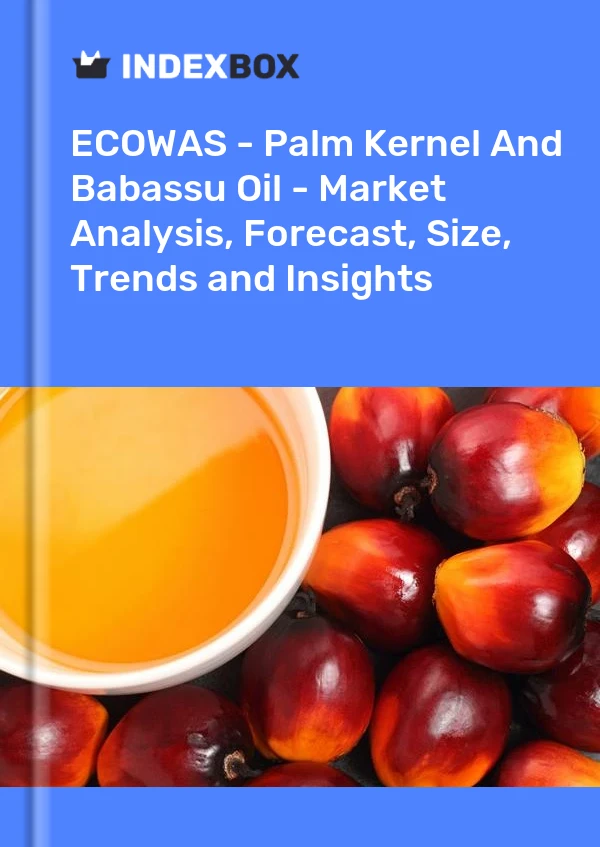 Report ECOWAS - Palm Kernel and Babassu Oil - Market Analysis, Forecast, Size, Trends and Insights for 499$
