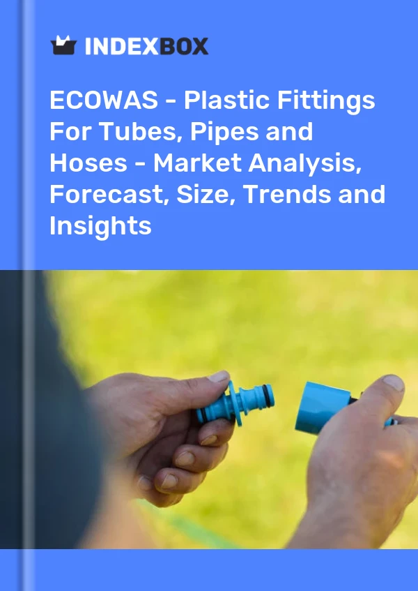 Report ECOWAS - Plastic Fittings for Tubes, Pipes and Hoses - Market Analysis, Forecast, Size, Trends and Insights for 499$