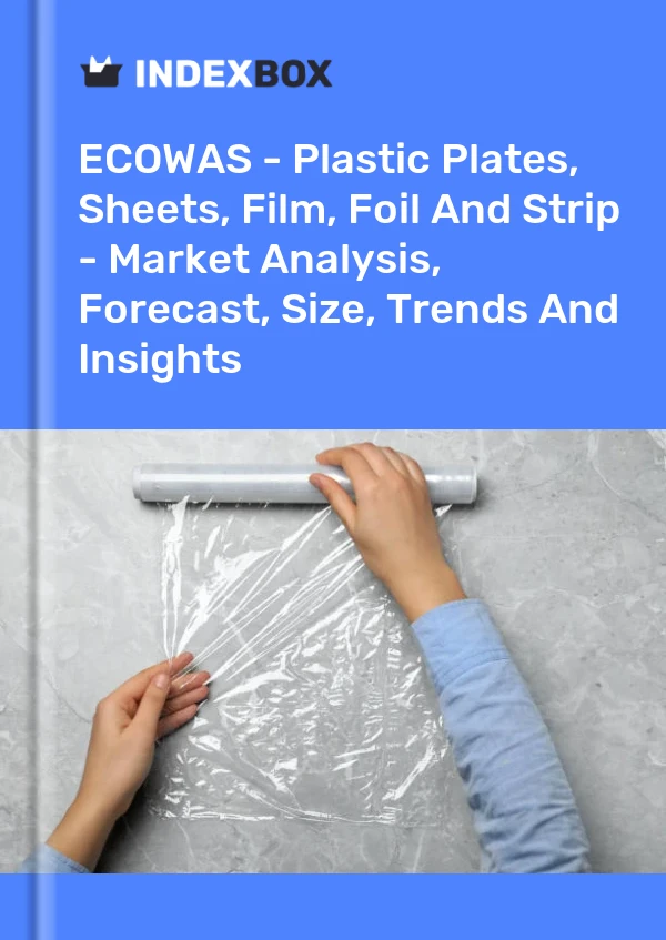 Report ECOWAS - Plastic Plates, Sheets, Film, Foil and Strip - Market Analysis, Forecast, Size, Trends and Insights for 499$