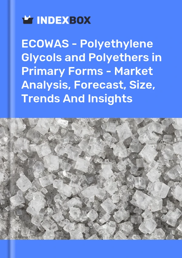 Report ECOWAS - Polyethylene Glycols and Polyethers in Primary Forms - Market Analysis, Forecast, Size, Trends and Insights for 499$
