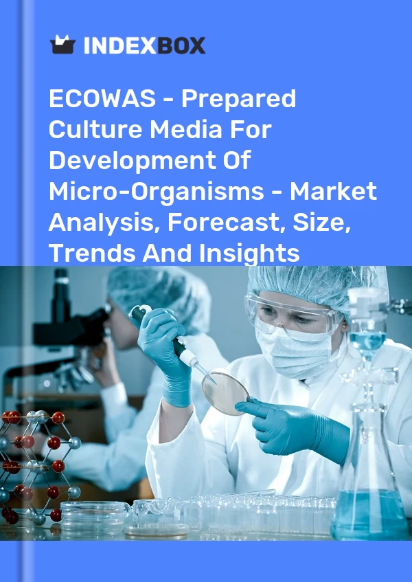 Report ECOWAS - Prepared Culture Media for Development of Micro-Organisms - Market Analysis, Forecast, Size, Trends and Insights for 499$