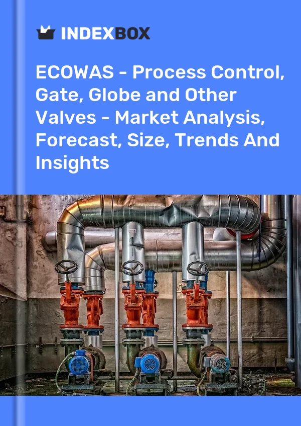 Report ECOWAS - Process Control, Gate, Globe and Other Valves - Market Analysis, Forecast, Size, Trends and Insights for 499$