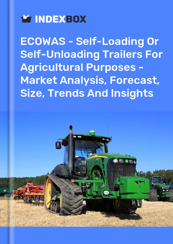 Report ECOWAS - Self-Loading or Self-Unloading Trailers for Agricultural Purposes - Market Analysis, Forecast, Size, Trends and Insights for 499$