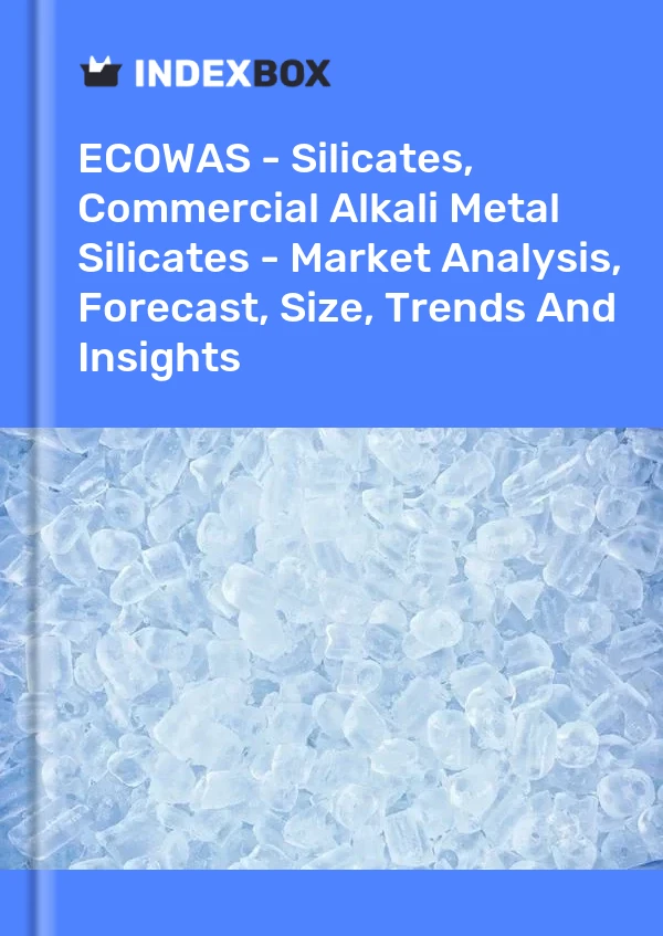 Report ECOWAS - Silicates, Commercial Alkali Metal Silicates - Market Analysis, Forecast, Size, Trends and Insights for 499$