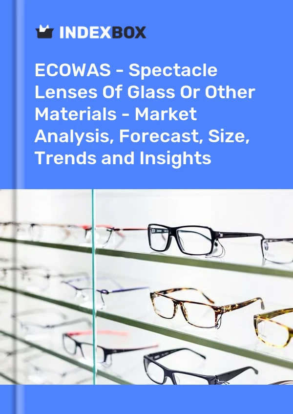 Report ECOWAS - Spectacle Lenses of Glass or Other Materials - Market Analysis, Forecast, Size, Trends and Insights for 499$
