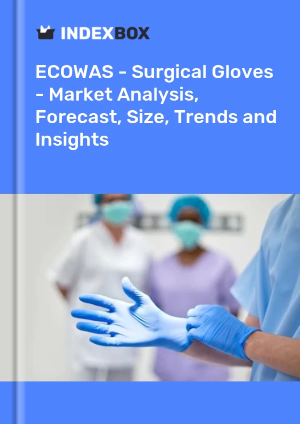 Report ECOWAS - Surgical Gloves - Market Analysis, Forecast, Size, Trends and Insights for 499$