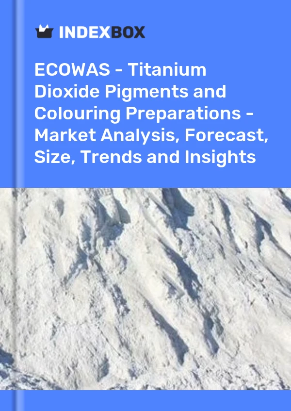 Report ECOWAS - Titanium Dioxide Pigments and Colouring Preparations - Market Analysis, Forecast, Size, Trends and Insights for 499$