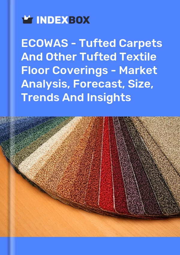 Report ECOWAS - Tufted Carpets and Other Tufted Textile Floor Coverings - Market Analysis, Forecast, Size, Trends and Insights for 499$