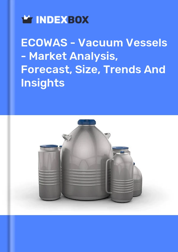 Report ECOWAS - Vacuum Vessels - Market Analysis, Forecast, Size, Trends and Insights for 499$