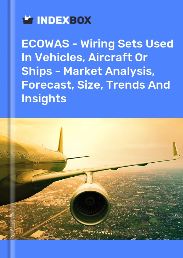 Report ECOWAS - Wiring Sets Used in Vehicles, Aircraft or Ships - Market Analysis, Forecast, Size, Trends and Insights for 499$
