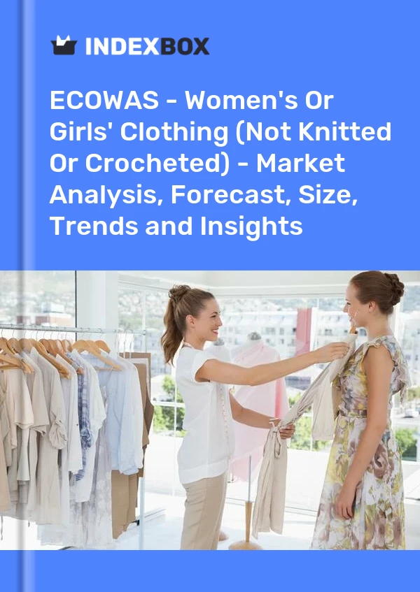 Report ECOWAS - Women's or Girls' Clothing (Not Knitted or Crocheted) - Market Analysis, Forecast, Size, Trends and Insights for 499$