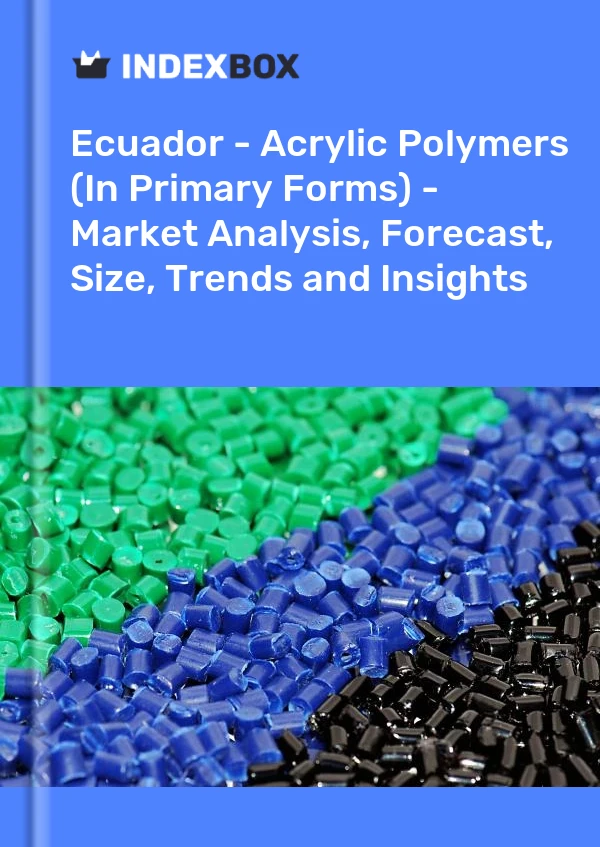 Report Ecuador - Acrylic Polymers (In Primary Forms) - Market Analysis, Forecast, Size, Trends and Insights for 499$