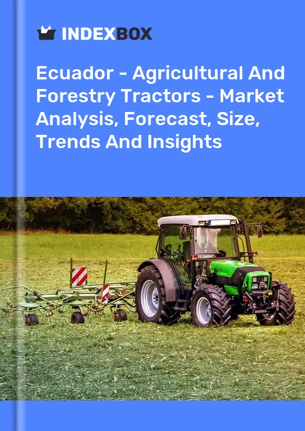Report Ecuador - Agricultural and Forestry Tractors - Market Analysis, Forecast, Size, Trends and Insights for 499$