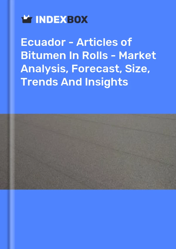 Report Ecuador - Articles of Bitumen in Rolls - Market Analysis, Forecast, Size, Trends and Insights for 499$