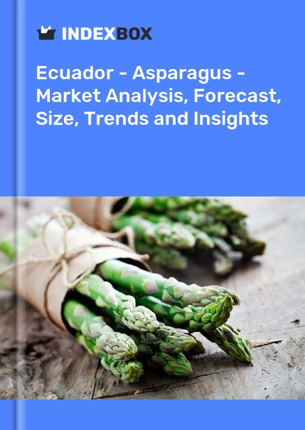 Ecuador - Asparagus - Market Analysis, Forecast, Size, Trends and Insights