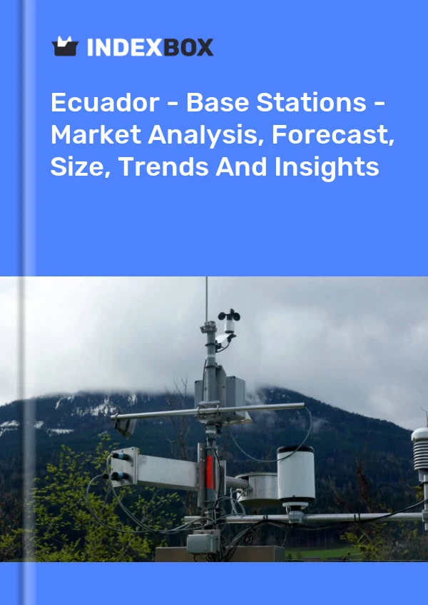 Report Ecuador - Base Stations - Market Analysis, Forecast, Size, Trends and Insights for 499$