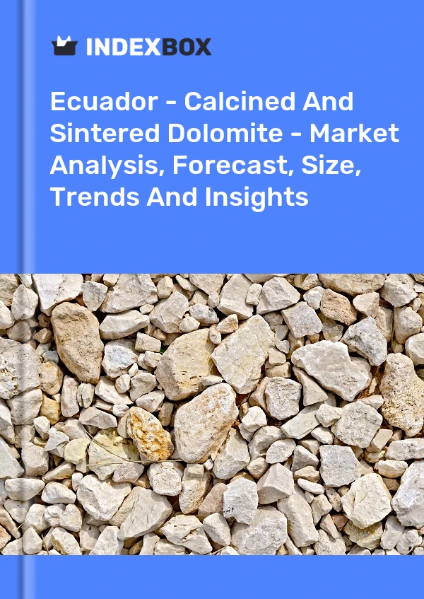 Report Ecuador - Calcined and Sintered Dolomite - Market Analysis, Forecast, Size, Trends and Insights for 499$