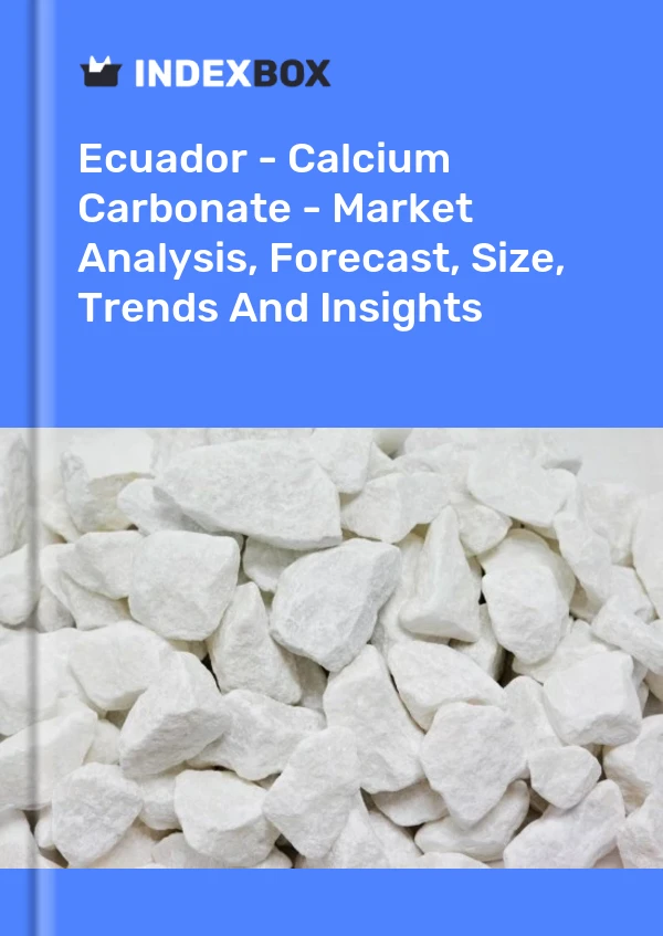 Ecuador - Calcium Carbonate - Market Analysis, Forecast, Size, Trends And Insights