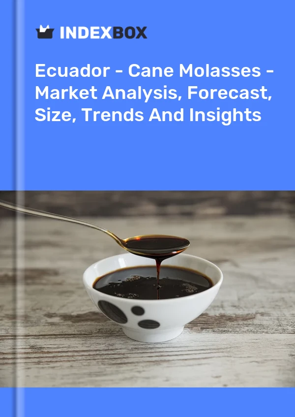 Ecuador - Cane Molasses - Market Analysis, Forecast, Size, Trends And Insights