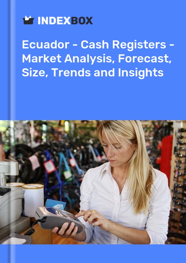 Report Ecuador - Cash Registers - Market Analysis, Forecast, Size, Trends and Insights for 499$