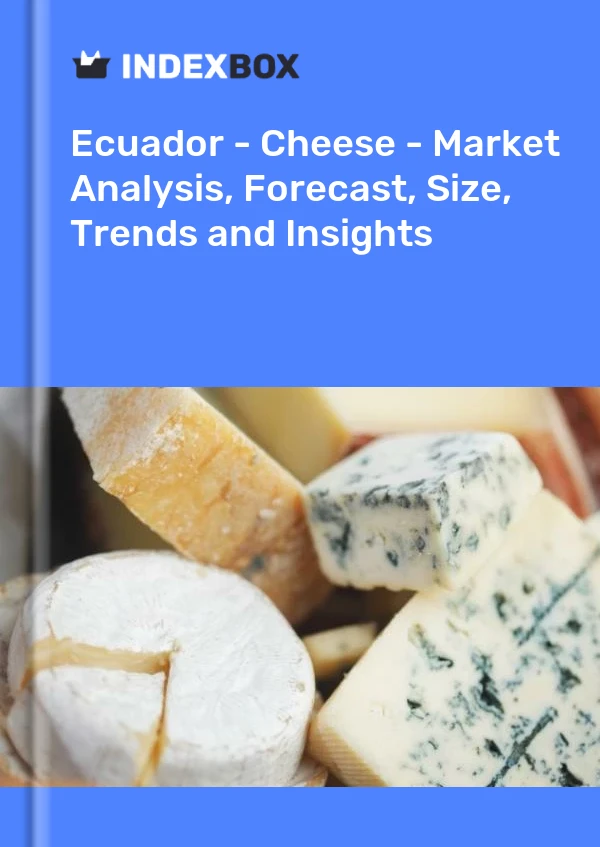 Ecuador - Cheese - Market Analysis, Forecast, Size, Trends and Insights