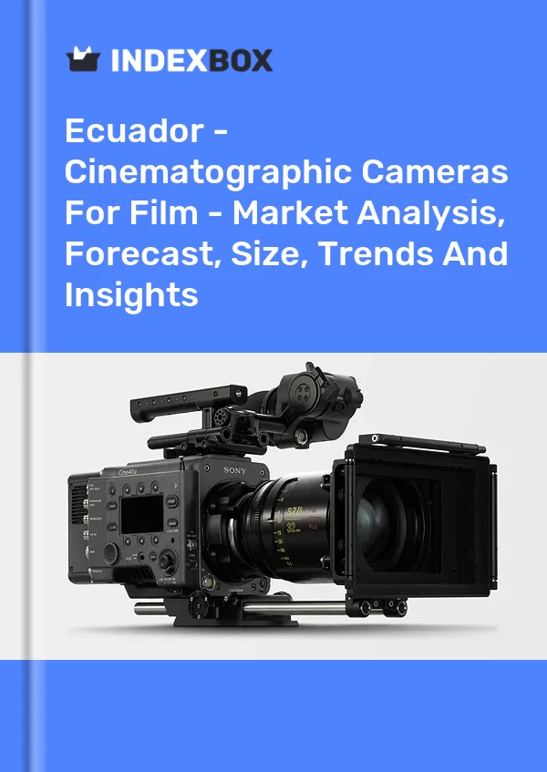 Ecuador - Cinematographic Cameras For Film - Market Analysis, Forecast, Size, Trends And Insights