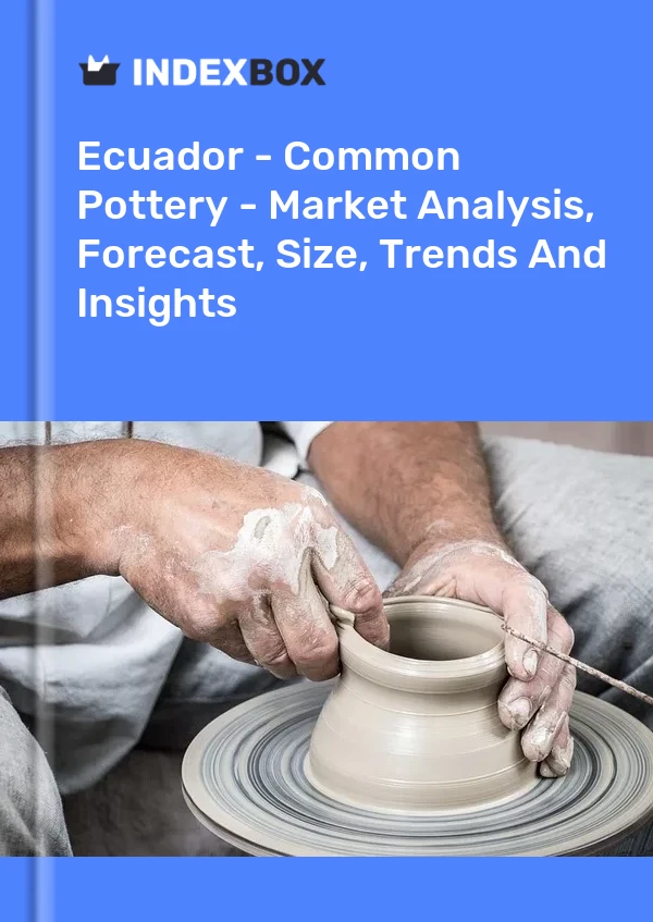Ecuador - Common Pottery - Market Analysis, Forecast, Size, Trends And Insights