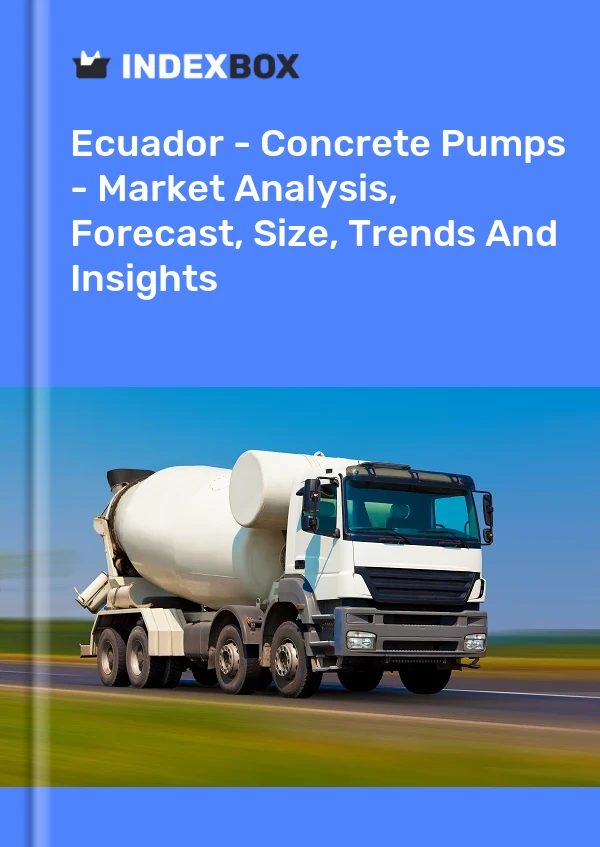 Report Ecuador - Concrete Pumps - Market Analysis, Forecast, Size, Trends and Insights for 499$