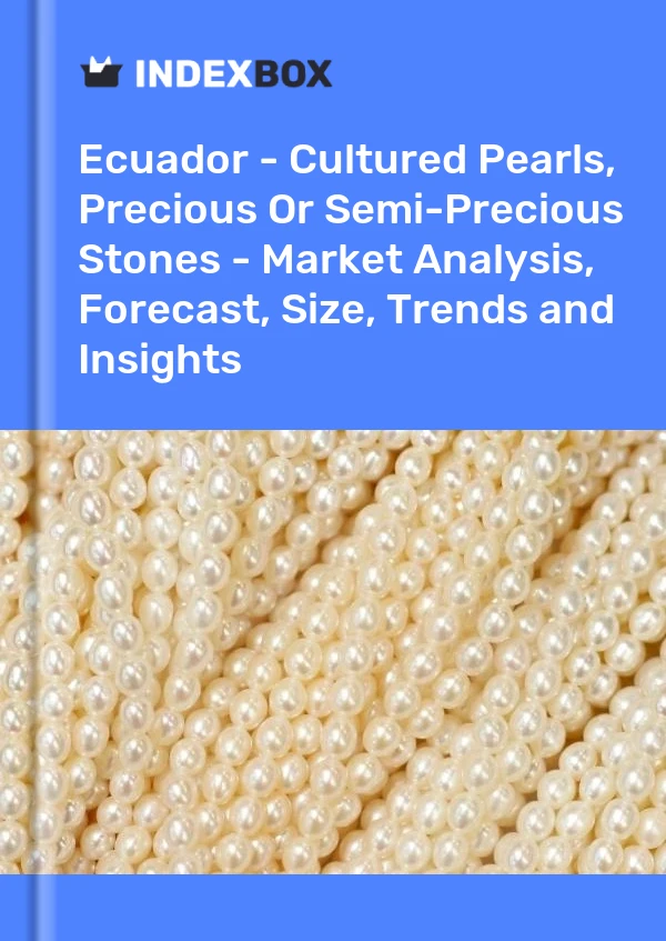 Report Ecuador - Cultured Pearls, Precious or Semi-Precious Stones - Market Analysis, Forecast, Size, Trends and Insights for 499$