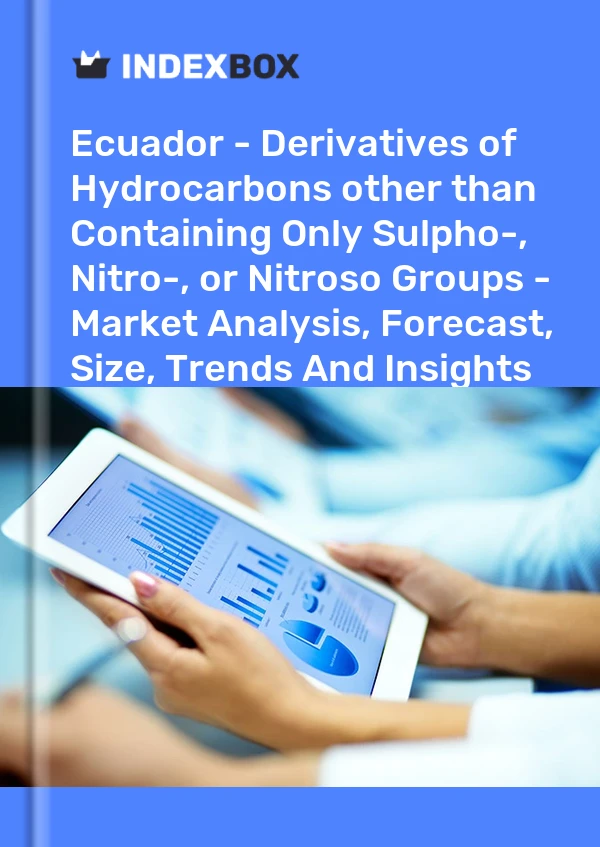Report Ecuador - Derivatives of Hydrocarbons other than Containing Only Sulpho-, Nitro-, or Nitroso Groups - Market Analysis, Forecast, Size, Trends and Insights for 499$