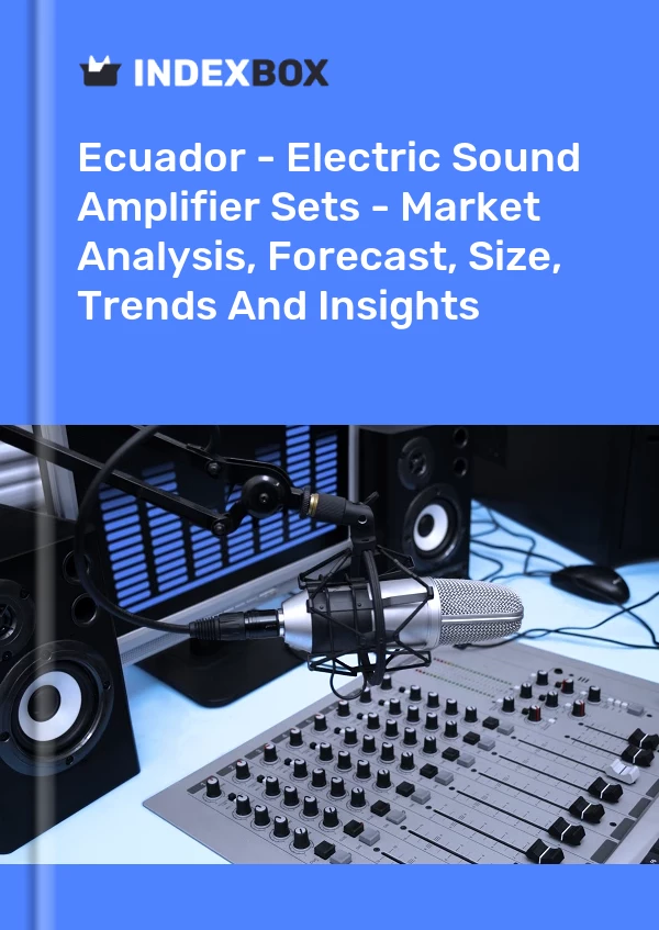 Ecuador - Electric Sound Amplifier Sets - Market Analysis, Forecast, Size, Trends And Insights