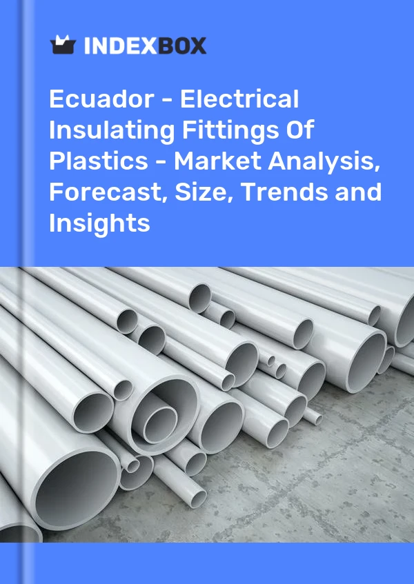 Report Ecuador - Electrical Insulating Fittings of Plastics - Market Analysis, Forecast, Size, Trends and Insights for 499$