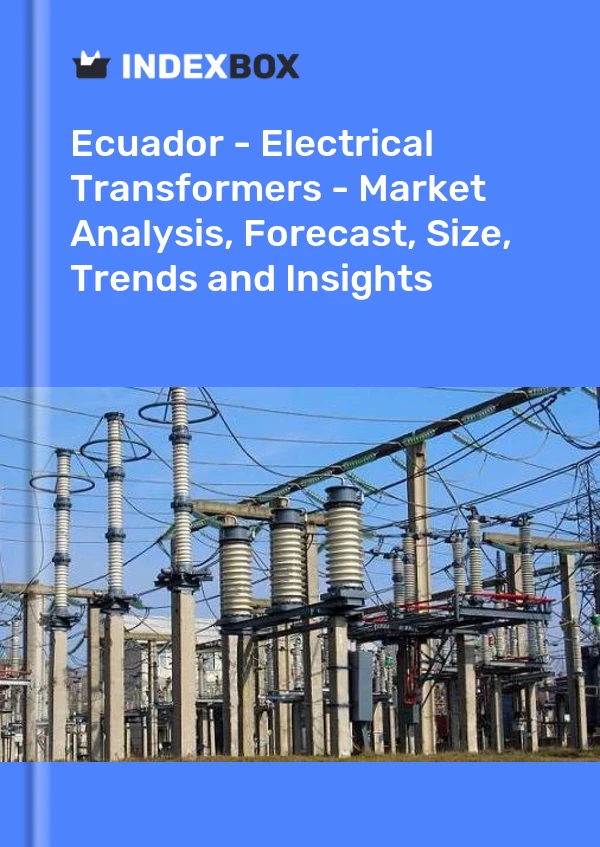 Report Ecuador - Electrical Transformers - Market Analysis, Forecast, Size, Trends and Insights for 499$