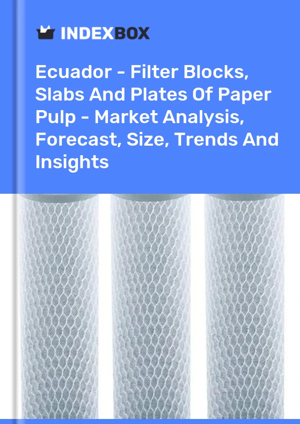 Report Ecuador - Filter Blocks, Slabs and Plates of Paper Pulp - Market Analysis, Forecast, Size, Trends and Insights for 499$