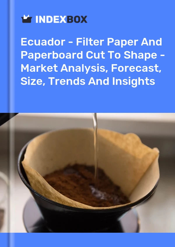 Report Ecuador - Filter Paper and Paperboard Cut to Shape - Market Analysis, Forecast, Size, Trends and Insights for 499$