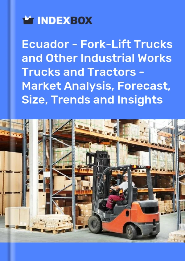Report Ecuador - Fork-Lift Trucks and Other Industrial Works Trucks and Tractors - Market Analysis, Forecast, Size, Trends and Insights for 499$