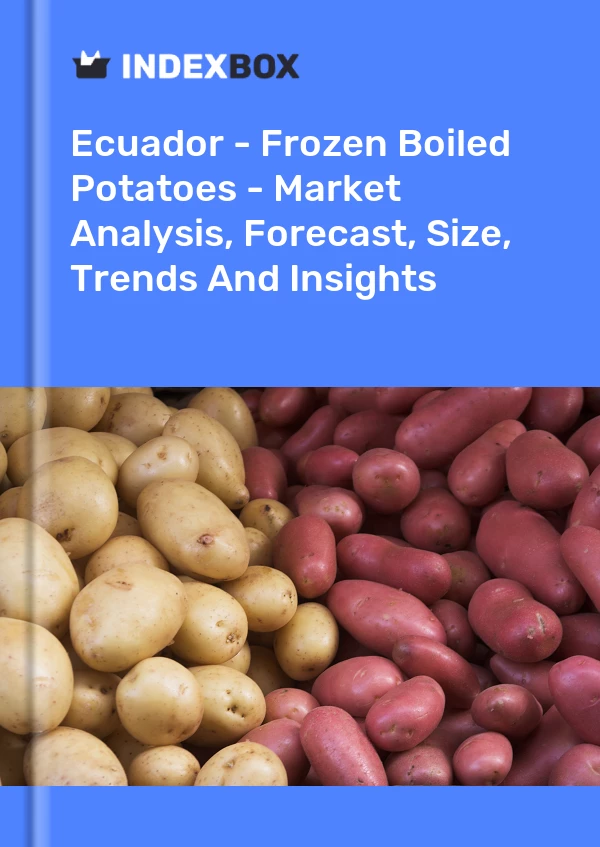 Report Ecuador - Frozen Boiled Potatoes - Market Analysis, Forecast, Size, Trends and Insights for 499$