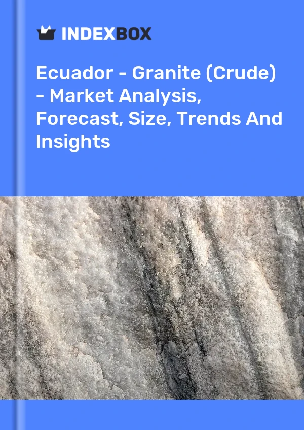 Report Ecuador - Granite (Crude) - Market Analysis, Forecast, Size, Trends and Insights for 499$
