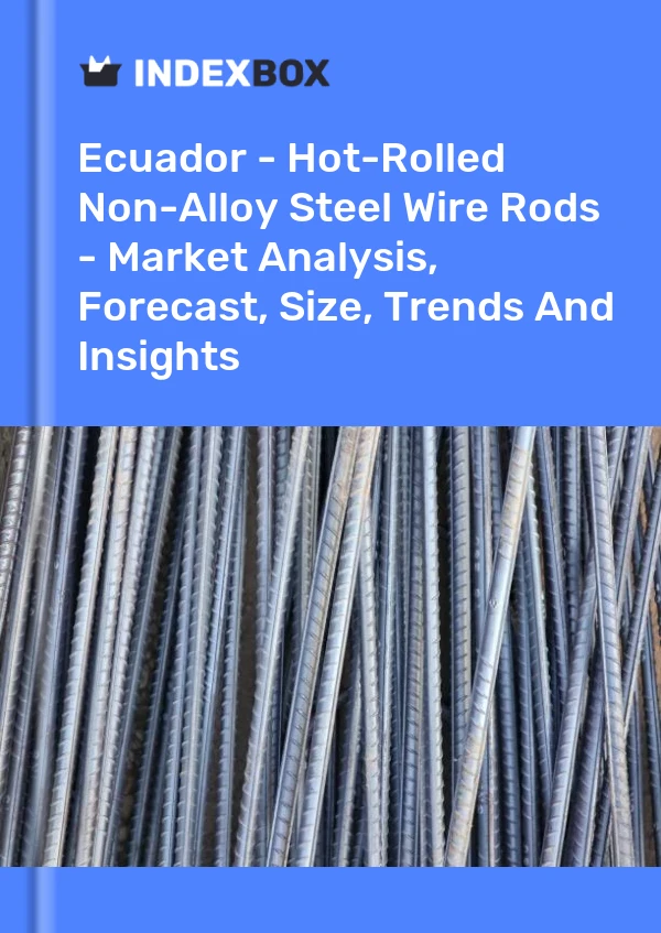 Report Ecuador - Hot-Rolled Non-Alloy Steel Wire Rods - Market Analysis, Forecast, Size, Trends and Insights for 499$