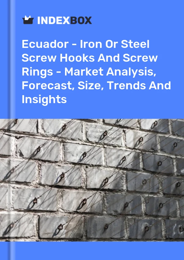 Report Ecuador - Iron or Steel Screw Hooks and Screw Rings - Market Analysis, Forecast, Size, Trends and Insights for 499$
